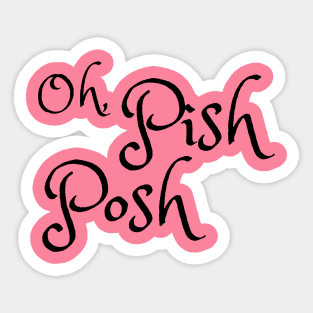 Oh, Pish Posh Sticker